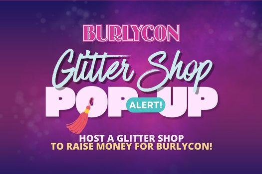 Your City. Your Community. Your Glitter Shop Pop-Up. | BurlyCon